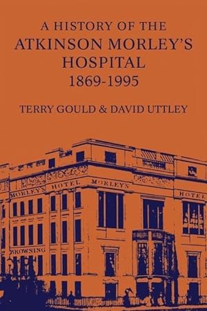 Bild des Verkufers fr Gould, T: A History of the Atkinson Morley\ s Hospital 1869-1 zum Verkauf von moluna