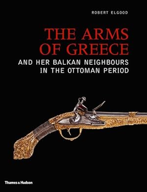 Image du vendeur pour The Arms of Greece and Her Balkan Neighbors in the Ottoman Period mis en vente par moluna