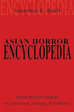 Seller image for Asian Horror Encyclopedia: Asian Horror Culture in Literature, Manga, and Folklore for sale by moluna