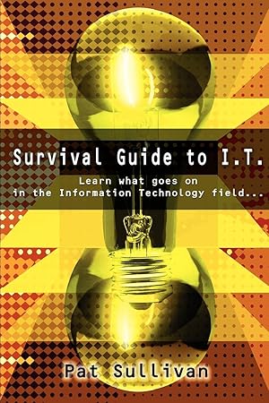 Imagen del vendedor de Survival Guide to I.T.: Learn what goes on in the Information Technology field. a la venta por moluna