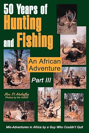 Bild des Verkufers fr 50 Years of Hunting and Fishing Part III: An African Adventure zum Verkauf von moluna