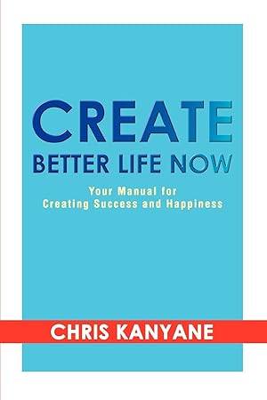 Seller image for Create Better Life Now: Your Manual for Creating Success and Happiness for sale by moluna