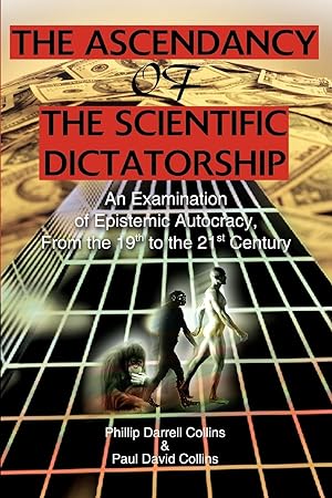 Immagine del venditore per The Ascendancy of the Scientific Dictatorship: An Examination of Epistemic Autocracy, From the 19th to the 21st Century venduto da moluna