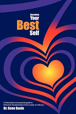 Immagine del venditore per Becoming Your Best Self: A theoretical and practical guide to Personal Transformation from Duality to Unity venduto da moluna