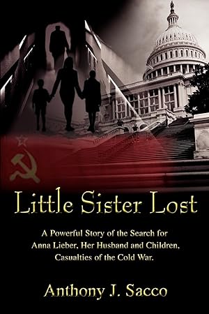 Seller image for Little Sister Lost: A Powerful Story of the Search for Anna Lieber, Her Husband and Children, Casualties of the Cold War. for sale by moluna