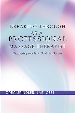 Image du vendeur pour Breaking Through as a Professional Massage Therapist: Uncovering Your Inner Tools for Success mis en vente par moluna