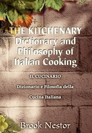 Seller image for THE KITCHENARY Dictionary and Philosophy of Italian Cooking: IL CUCINARIO Dizionario e Filosofia della Cucina Italiana for sale by moluna