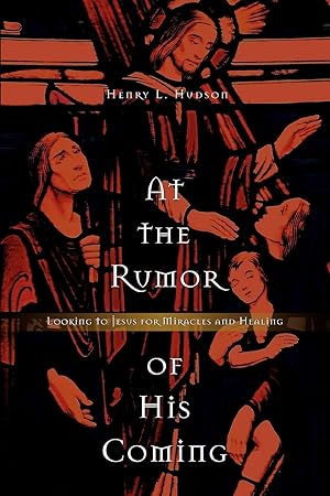 Seller image for At the Rumor of His Coming: Looking to Jesus for Miracles and Healing for sale by moluna