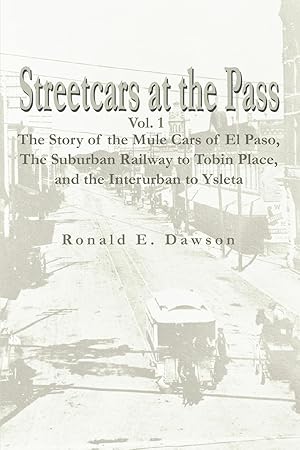 Seller image for Streetcars at the Pass, Vol. 1: The Story of the Mule Cars of El Paso, the Suburban Railway to Tobin Place, and the Interurban to Ysleta for sale by moluna