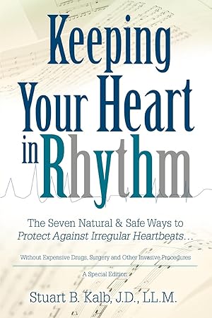 Bild des Verkufers fr Keeping Your Heart in Rhythm: The Seven Natural & Safe Ways to Protect Against Irregular Heartbeats. zum Verkauf von moluna