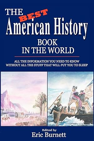 Seller image for The Best American History Book in the World: All The Information You Need To Know Without All The Stuff That Will Put You To Sleep for sale by moluna