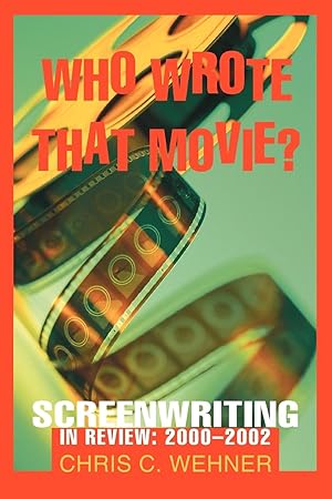 Seller image for Who Wrote That Movie?: Screenwriting In Review: 2000 - 2002 for sale by moluna