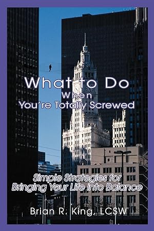 Seller image for What to Do When You\ re Totally Screwed: Simple Strategies for Bringing Your Life into Balance for sale by moluna