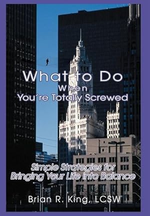 Seller image for What to Do When You\ re Totally Screwed: Simple Strategies for Bringing Your Life into Balance for sale by moluna