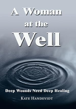 Immagine del venditore per A Woman at the Well: Deep Wounds Need Deep Healing venduto da moluna