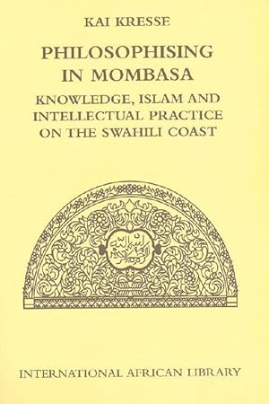 Seller image for Philosophising in Mombasa: Knowledge, Islam and Intellectual Practice on the Swahili Coast for sale by moluna