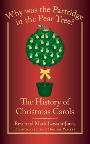 Imagen del vendedor de Why Was the Partridge in the Pear Tree?: The History of Christmas Carols a la venta por moluna