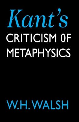 Imagen del vendedor de Walsh, W: Kant\ s Criticism of Metaphysics a la venta por moluna