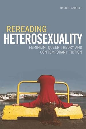 Immagine del venditore per Rereading Heterosexuality: Feminism, Queer Theory and Contemporary Fiction venduto da moluna