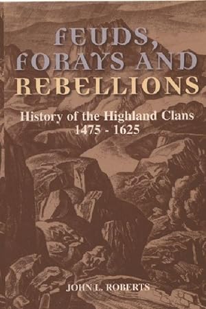 Image du vendeur pour Feuds, Forays and Rebellions: History of the Highland Clans 1475-1625 mis en vente par moluna