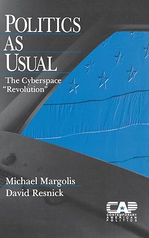 Image du vendeur pour Politics as Usual: The Cyberspace `Revolution&#8242 mis en vente par moluna