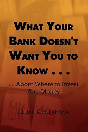 Imagen del vendedor de What Your Bank Doesn\ t Want You to Know . . .: . . .about Where to Invest Your Money a la venta por moluna