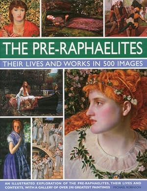 Immagine del venditore per The Pre-Raphaelites: Their Lives and Works in 500 Images: A Study of the Artists, Their Lives and Context, with 500 Images, and a Gallery Showing 300 venduto da moluna