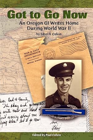 Image du vendeur pour Got to Go Now: An Oregon GI Writes Home During World War II mis en vente par moluna