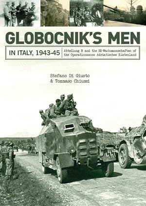 Bild des Verkufers fr Globocnik\ s Men in Italy, 1943-45: Abteilung R and the Ss-Wachmannschaften of the Operationszone Adriatisches Kstenland zum Verkauf von moluna