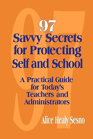 Seller image for 97 Savvy Secrets for Protecting Self and School: A Practical Guide for Today&#8242s Teachers and Administrators for sale by moluna