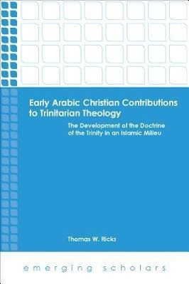 Image du vendeur pour Early Arabic Christian Contributions to Trinitarian Theology the Development of the Doctrine of the Trinity in an Islamic Milieu mis en vente par moluna