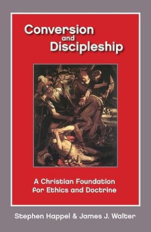Seller image for Conversion and Discipleship: A Christian Foundation for Ethics and Doctrine for sale by moluna