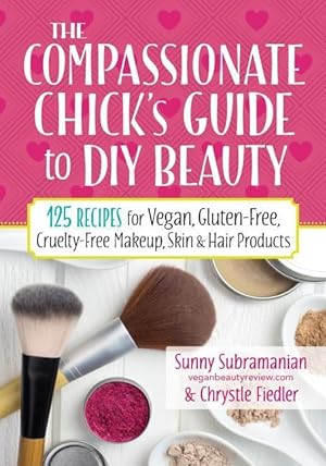 Bild des Verkufers fr The Compassionate Chick\ s Guide to DIY Beauty: 125 Recipes for Vegan, Gluten-Free, Cruelty-Free Makeup, Skin and Hair Care Products zum Verkauf von moluna