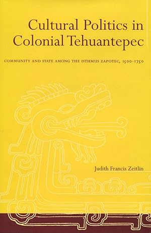 Image du vendeur pour Cultural Politics in Colonial Tehuantepec: Community and State Among the Isthmus Zapotec, 1500-1750 mis en vente par moluna