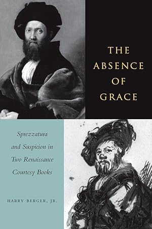 Seller image for The Absence of Grace: Sprezzatura and Suspicion in Two Renaissance Courtesy Books for sale by moluna