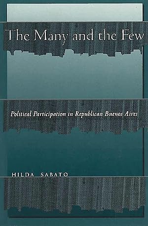 Bild des Verkufers fr The Many and the Few: Political Participation in Republican Buenos Aires zum Verkauf von moluna