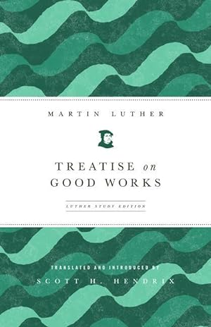 Seller image for Treatise on Good Works (Luther Study) (Luther Study) for sale by moluna