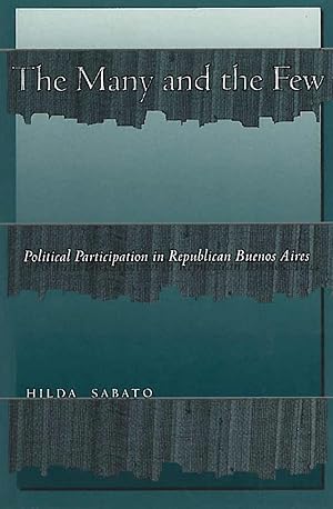 Bild des Verkufers fr The Many and the Few: Political Participation in Republican Buenos Aires zum Verkauf von moluna