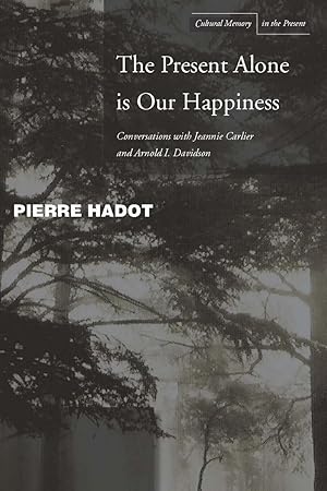 Immagine del venditore per The Present Alone Is Our Happiness: Conversations with Jeannie Carlier and Arnold I. Davidson venduto da moluna