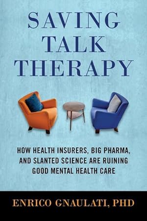 Bild des Verkufers fr Saving Talk Therapy: How Health Insurers, Big Pharma, and Slanted Science Are Ruining Good Mental Health Care zum Verkauf von moluna
