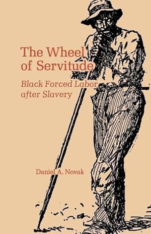 Bild des Verkufers fr The Wheel of Servitude: Black Forced Labor After Slavery zum Verkauf von moluna