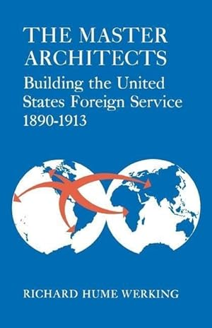 Bild des Verkufers fr The Master Architects: Building the United States Foreign Service 1890-1913 zum Verkauf von moluna