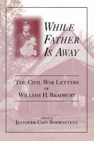 Seller image for While Father Is Away: The Civil War Letters of William H. Bradbury for sale by moluna