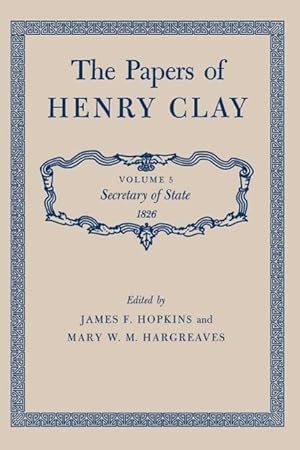 Imagen del vendedor de The Papers of Henry Clay: Secretary of State 1826volume 5 a la venta por moluna