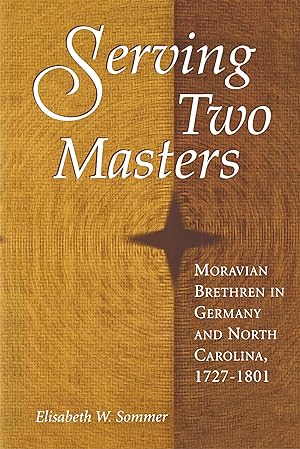 Image du vendeur pour Serving Two Masters: Moravian Brethren in Germany and North Carolina, 1727-1801 mis en vente par moluna