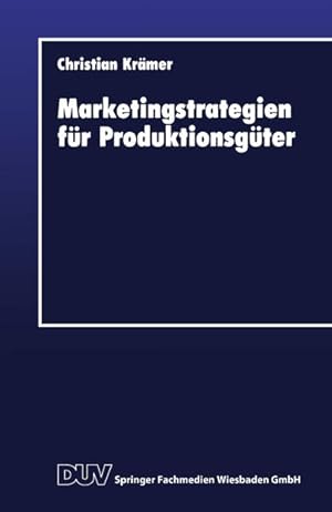 Image du vendeur pour Marketingstrategien fr Produktionsgter. DUV : Wirtschaftswissenschaft. mis en vente par Antiquariat Thomas Haker GmbH & Co. KG