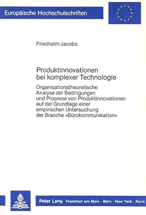 Produktinnovationen bei komplexer Technologie. Organisationstheoret. Analyse d. Bedingungen u. Pr...