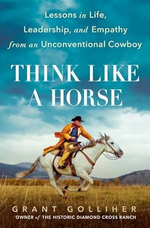 Seller image for Think Like a Horse : Lessons in Life, Leadership, and Empathy from an Unconventional Cowboy for sale by GreatBookPrices