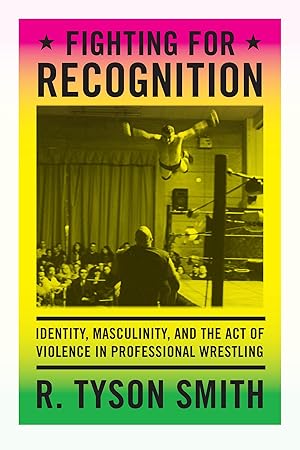 Bild des Verkufers fr Fighting for Recognition: Identity, Masculinity, and the Act of Violence in Professional Wrestling zum Verkauf von moluna