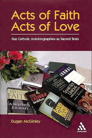 Seller image for Acts of Faith, Acts of Love: Gay Catholic Autobiographies as Sacred Texts for sale by moluna